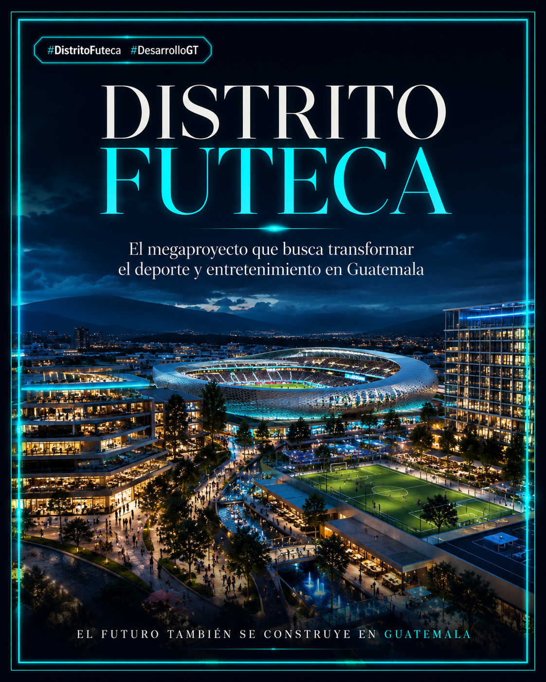 Distrito Futeca proyecto deportivo entretenimiento desarrollo urbano e infraestructura moderna en Guatemala